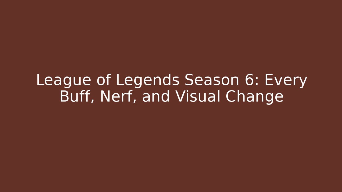 League of Legends Season 6: Every Buff, Nerf, and Visual Change - Critter Realm