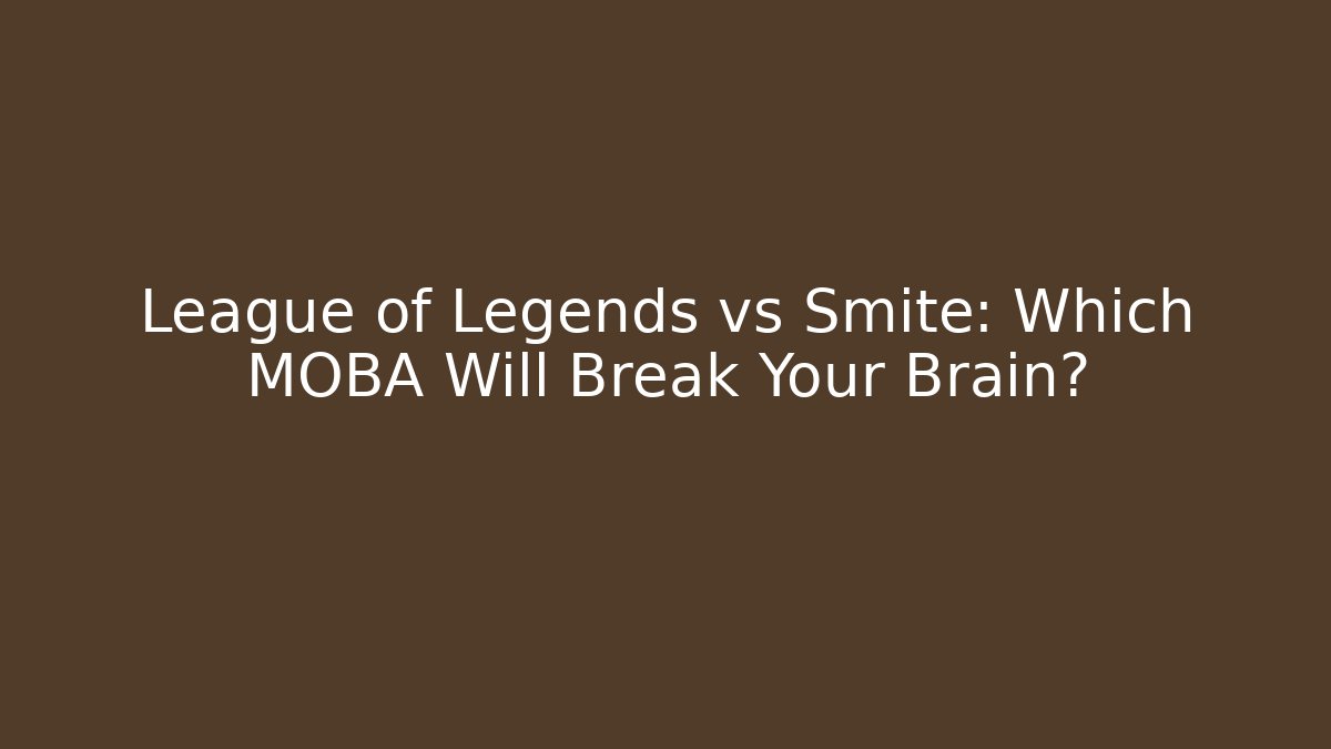 League of Legends vs Smite: Which MOBA Will Break Your Brain?