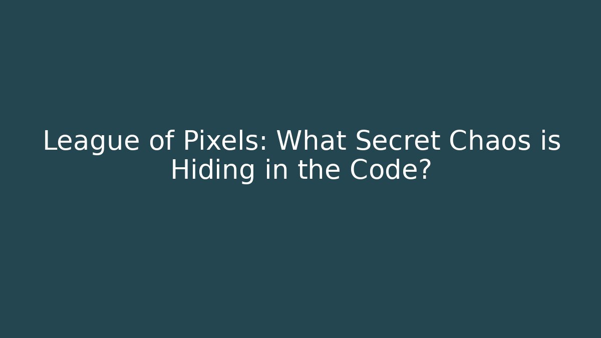 League of Pixels: What Secret Chaos is Hiding in the Code?