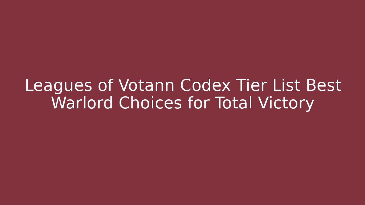 Leagues of Votann Codex Tier List Best Warlord Choices for Total Victory