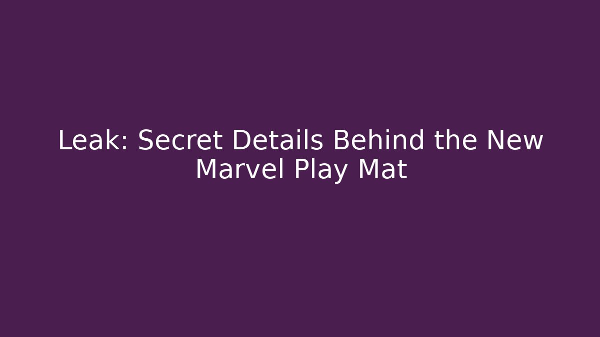 Leak: Secret Details Behind the New Marvel Play Mat