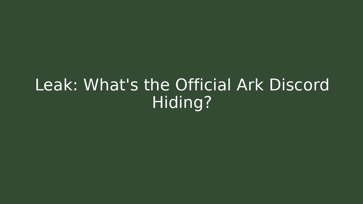 Leak: What’s the Official Ark Discord Hiding?
