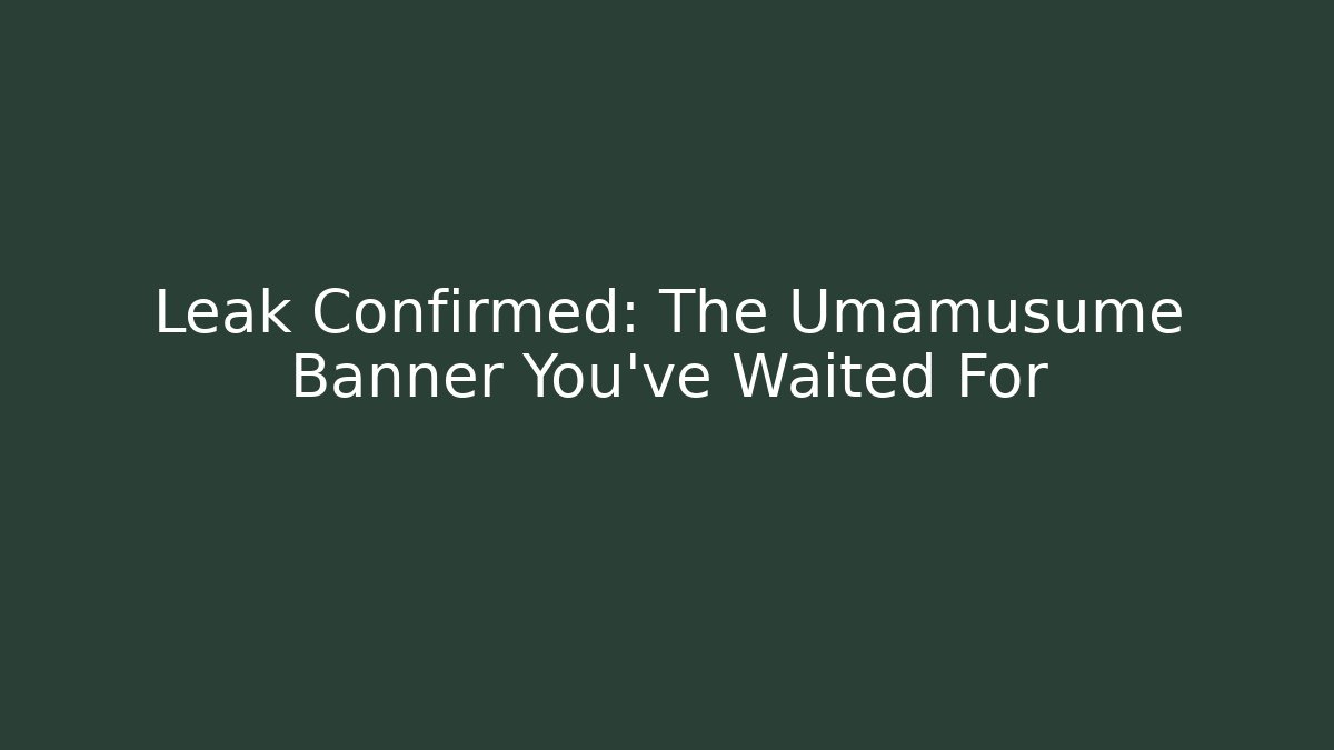 Leak Confirmed: The Umamusume Banner You've Waited For - Critter Realm