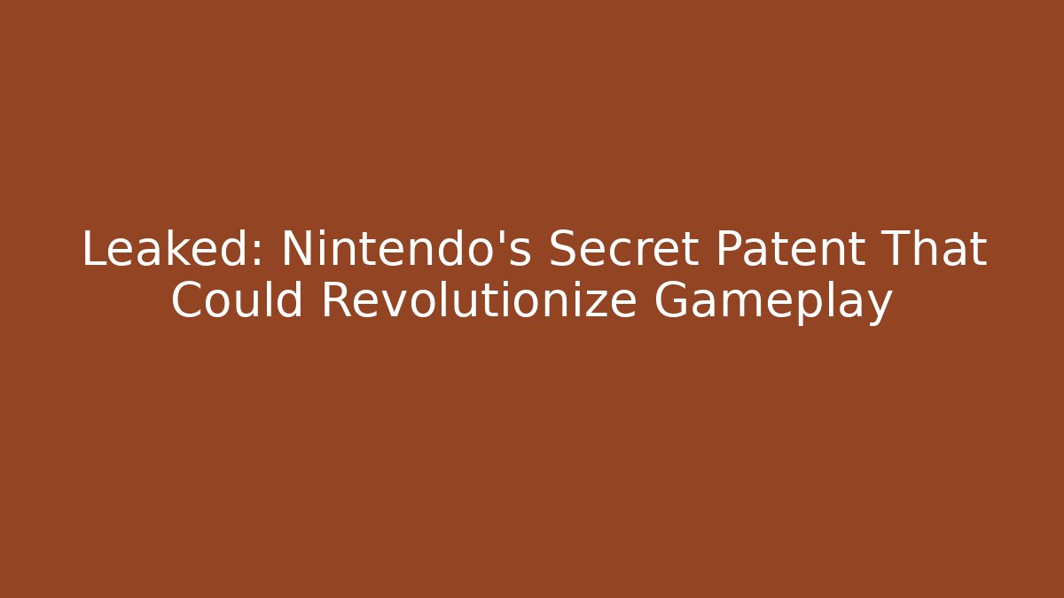 Leaked: Nintendo's Secret Patent That Could Revolutionize Gameplay