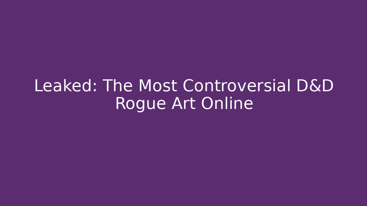 Leaked: The Most Controversial D&D Rogue Art Online