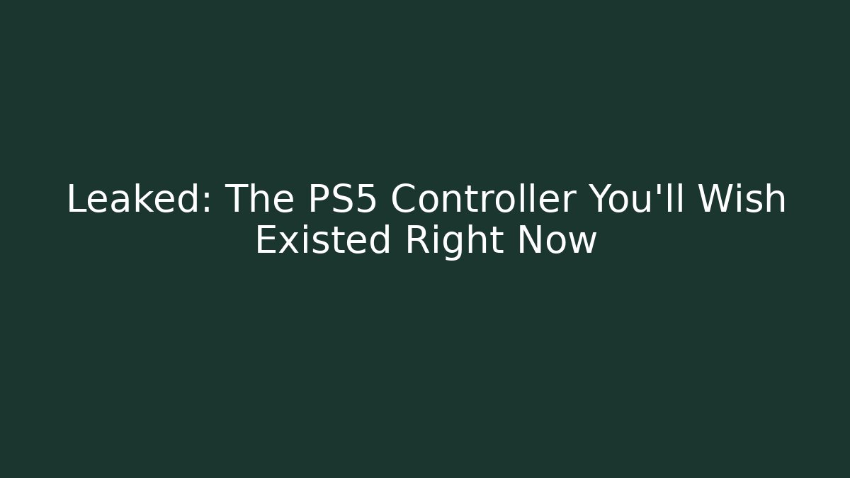 Leaked: The PS5 Controller You'll Wish Existed Right Now
