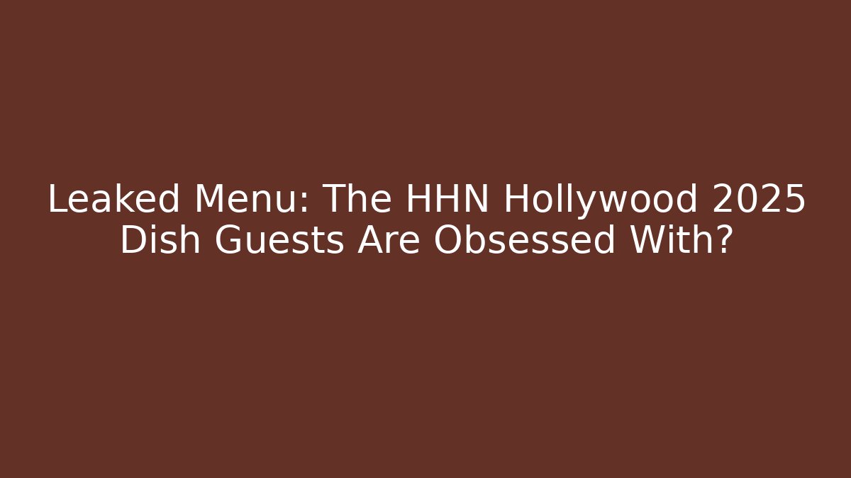 Leaked Menu: The HHN Hollywood 2025 Dish Guests Are Obsessed With?