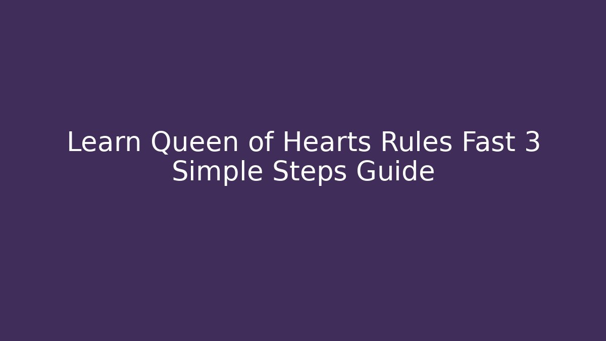 Learn Queen of Hearts Rules Fast 3 Simple Steps Guide - Critter Realm