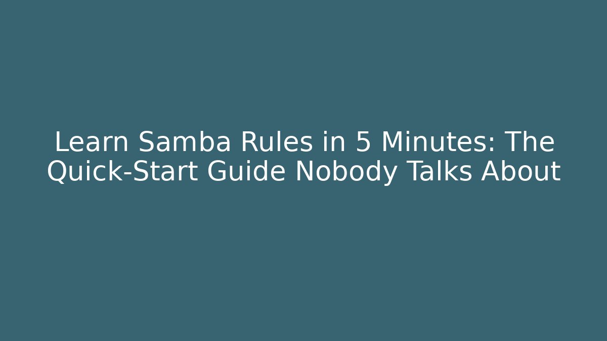 Learn Samba Rules in 5 Minutes: The Quick-Start Guide Nobody Talks About