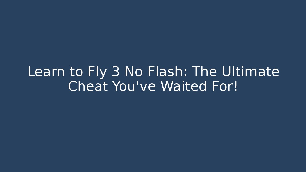 Learn to Fly 3 No Flash: The Ultimate Cheat You've Waited For! - Critter Realm