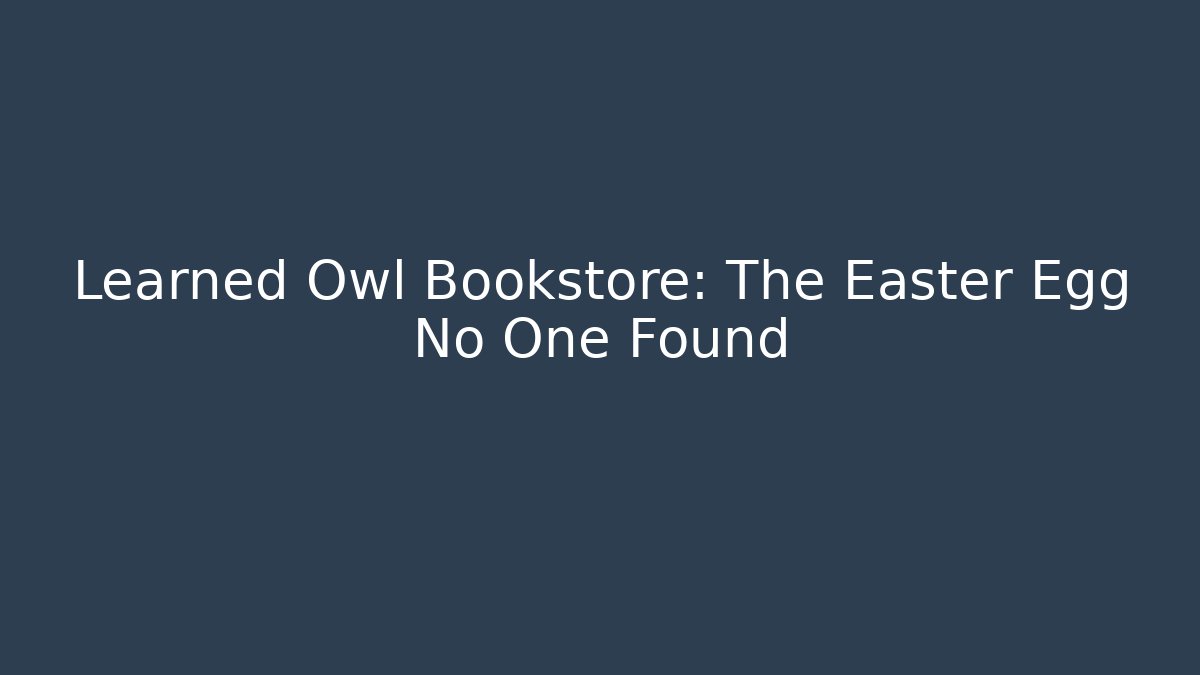 Learned Owl Bookstore: The Easter Egg No One Found - Critter Realm