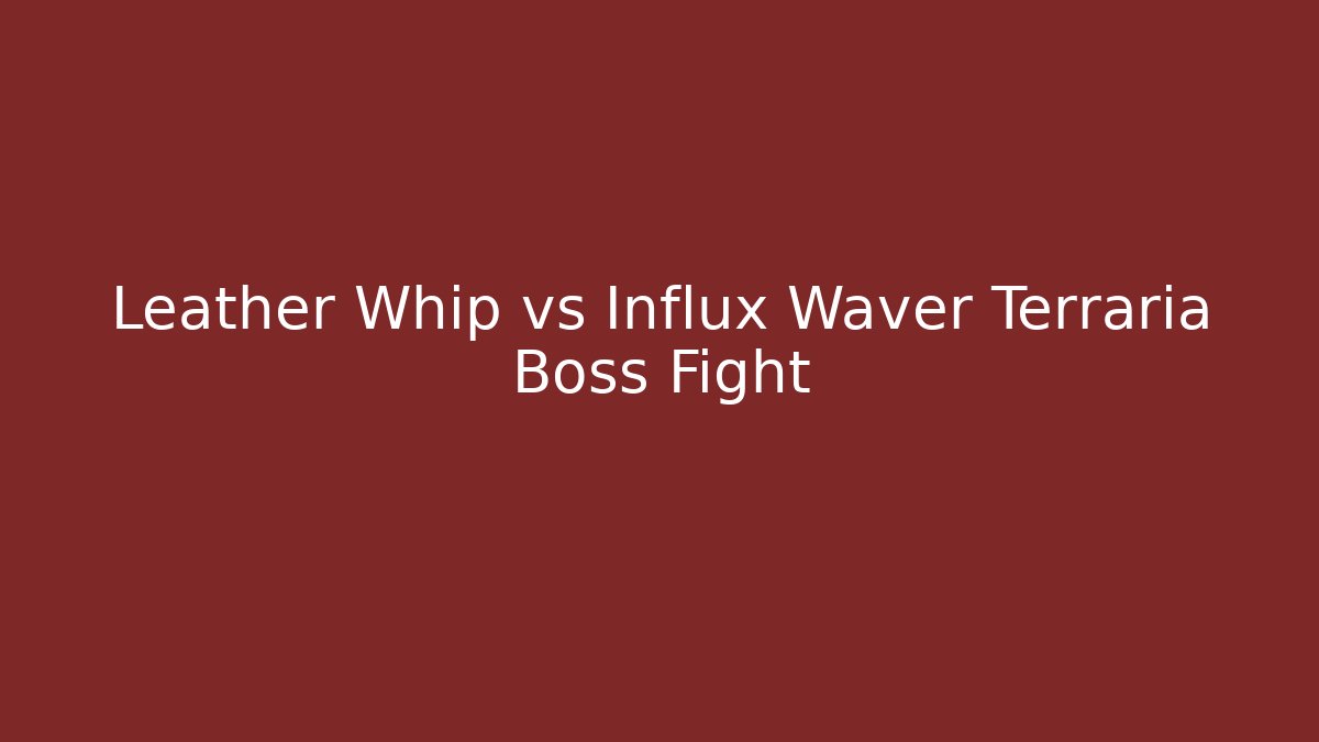 Leather Whip vs Influx Waver Terraria Boss Fight