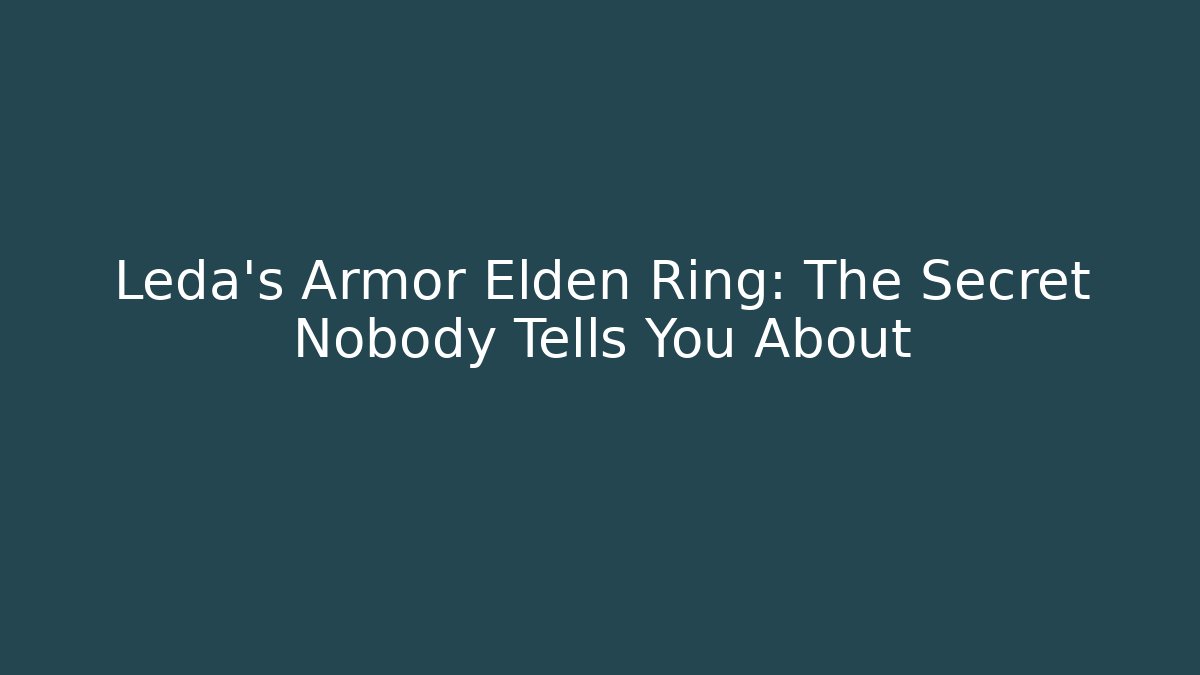 Leda's Armor Elden Ring: The Secret Nobody Tells You About