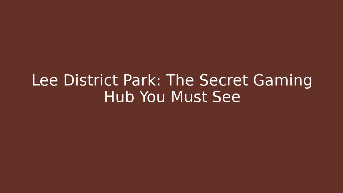 Lee District Park: The Secret Gaming Hub You Must See