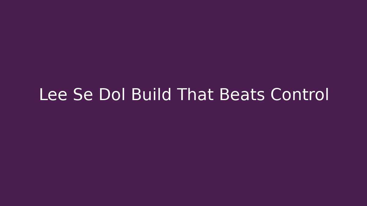 Lee Se Dol Build That Beats Control