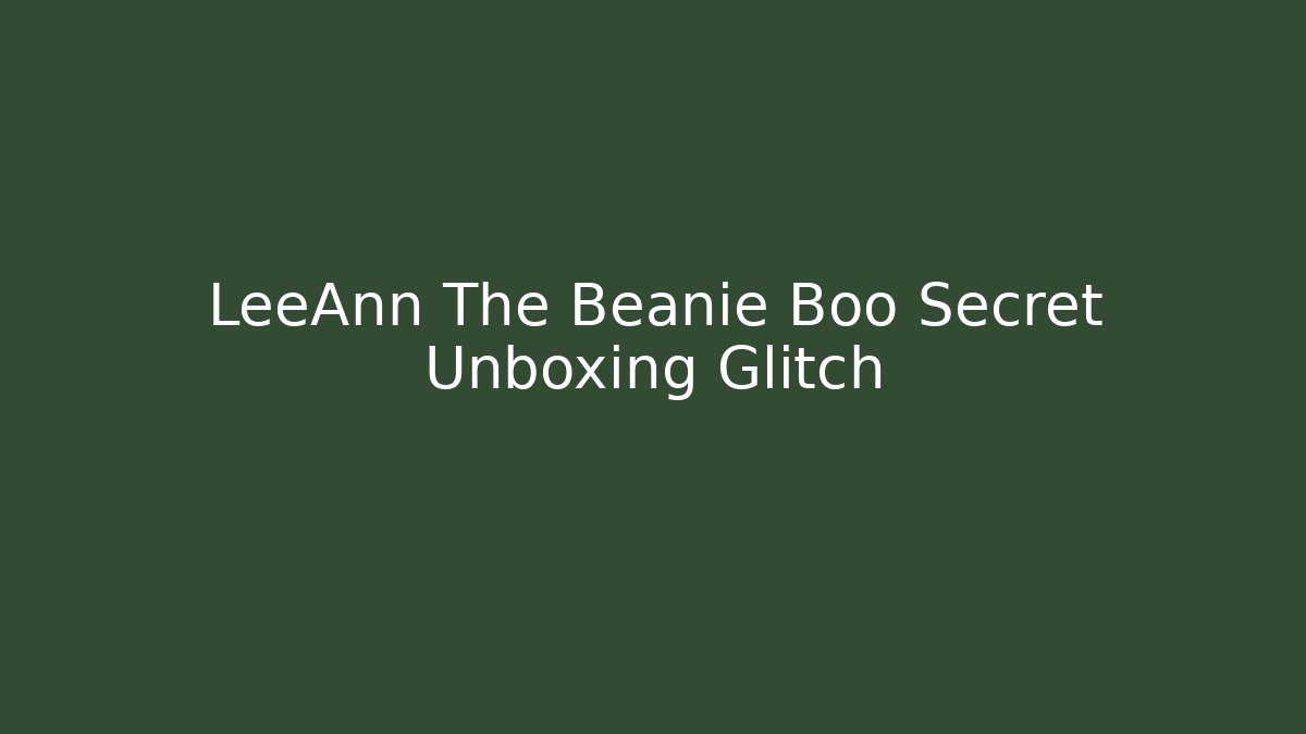 LeeAnn The Beanie Boo Secret Unboxing Glitch