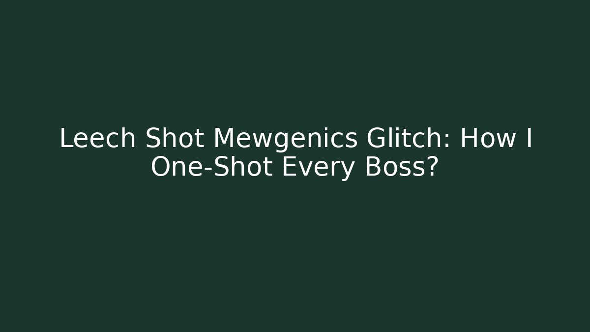 Leech Shot Mewgenics Glitch: How I One-Shot Every Boss?