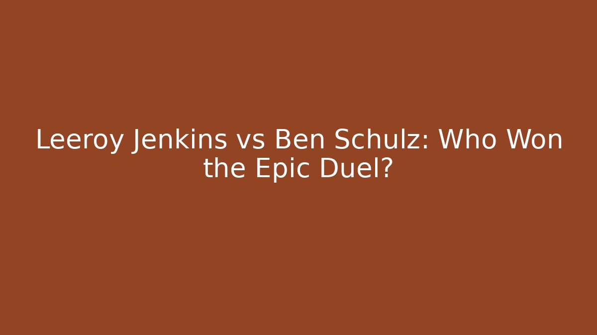 Leeroy Jenkins vs Ben Schulz: Who Won the Epic Duel?
