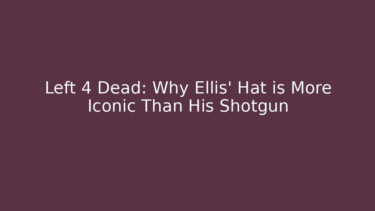 Left 4 Dead: Why Ellis' Hat is More Iconic Than His Shotgun