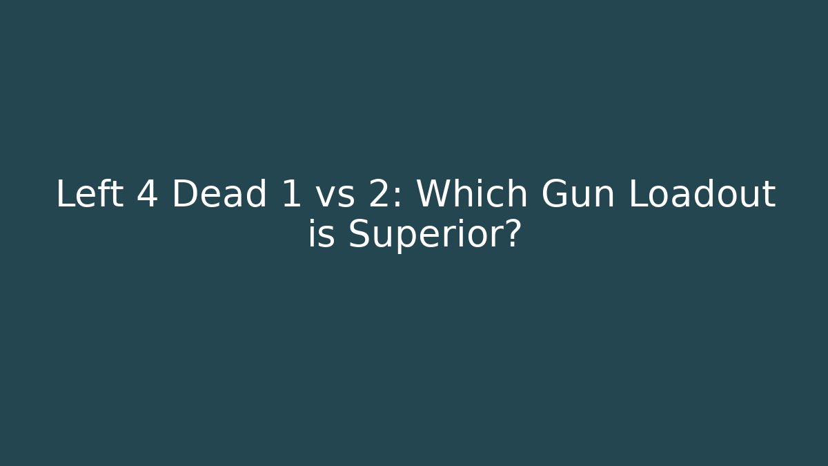 Left 4 Dead 1 vs 2: Which Gun Loadout is Superior?