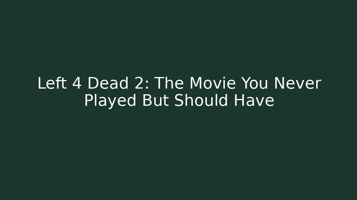 Left 4 Dead 2: The Movie You Never Played But Should Have