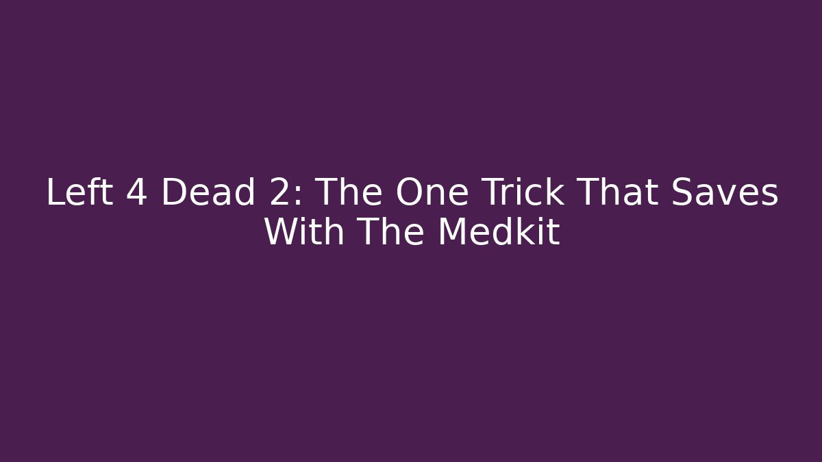 Left 4 Dead 2: The One Trick That Saves With The Medkit