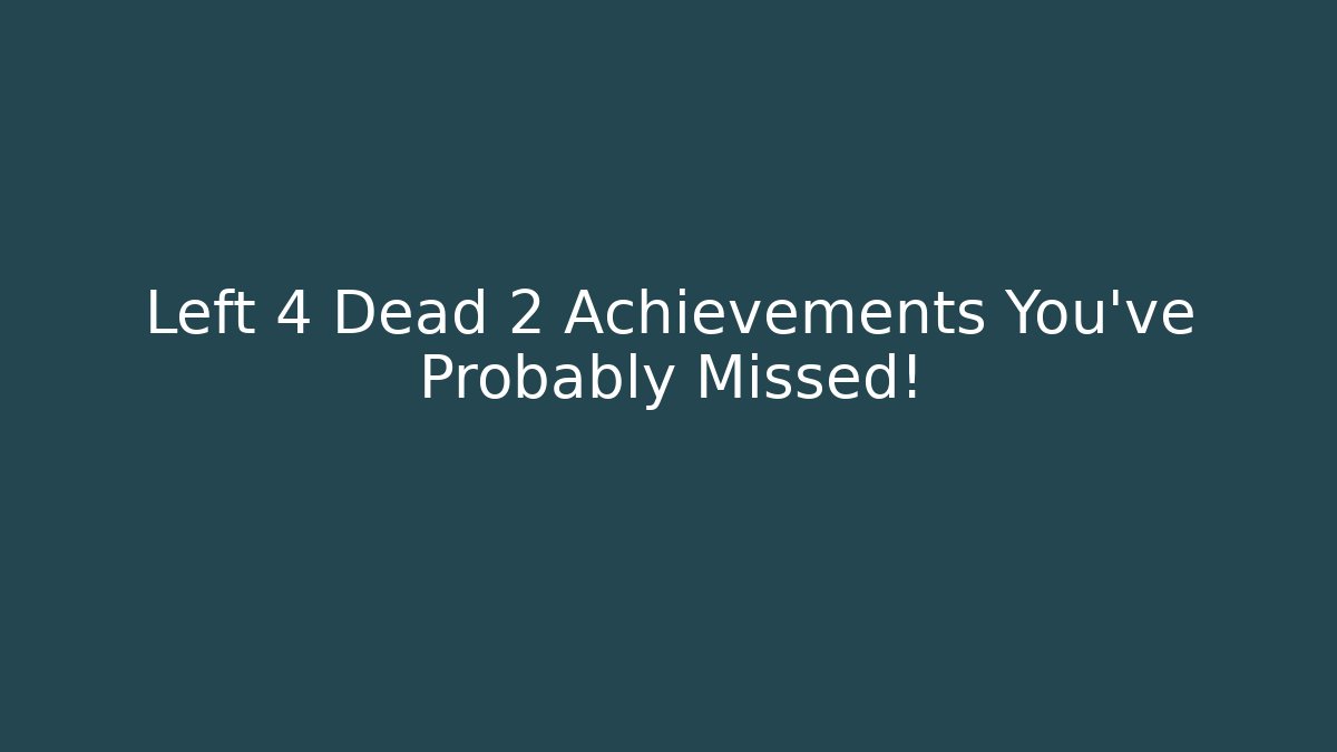 Left 4 Dead 2 Achievements You've Probably Missed!
