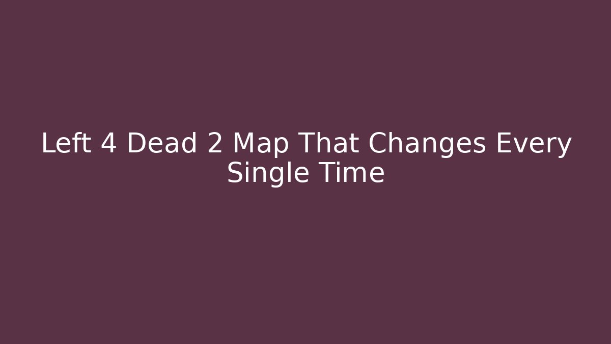 Left 4 Dead 2 Map That Changes Every Single Time - Critter Realm