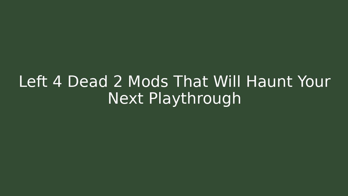Left 4 Dead 2 Mods That Will Haunt Your Next Playthrough
