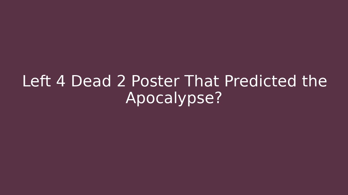 Left 4 Dead 2 Poster That Predicted the Apocalypse? - Critter Realm