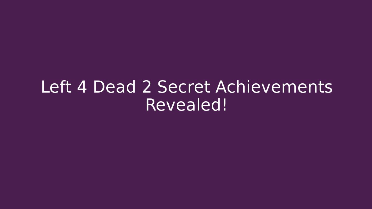 Left 4 Dead 2 Secret Achievements Revealed!