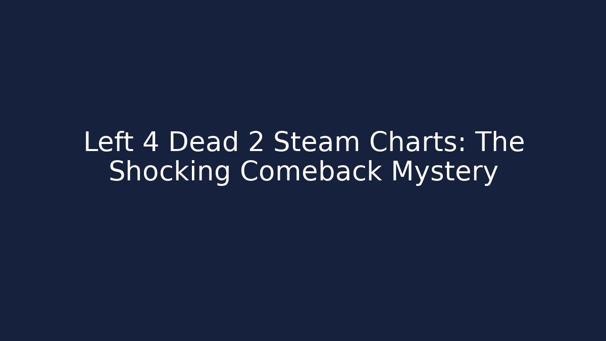 Left 4 Dead 2 Steam Charts: The Shocking Comeback Mystery