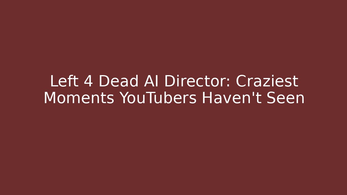 Left 4 Dead AI Director: Craziest Moments YouTubers Haven't Seen