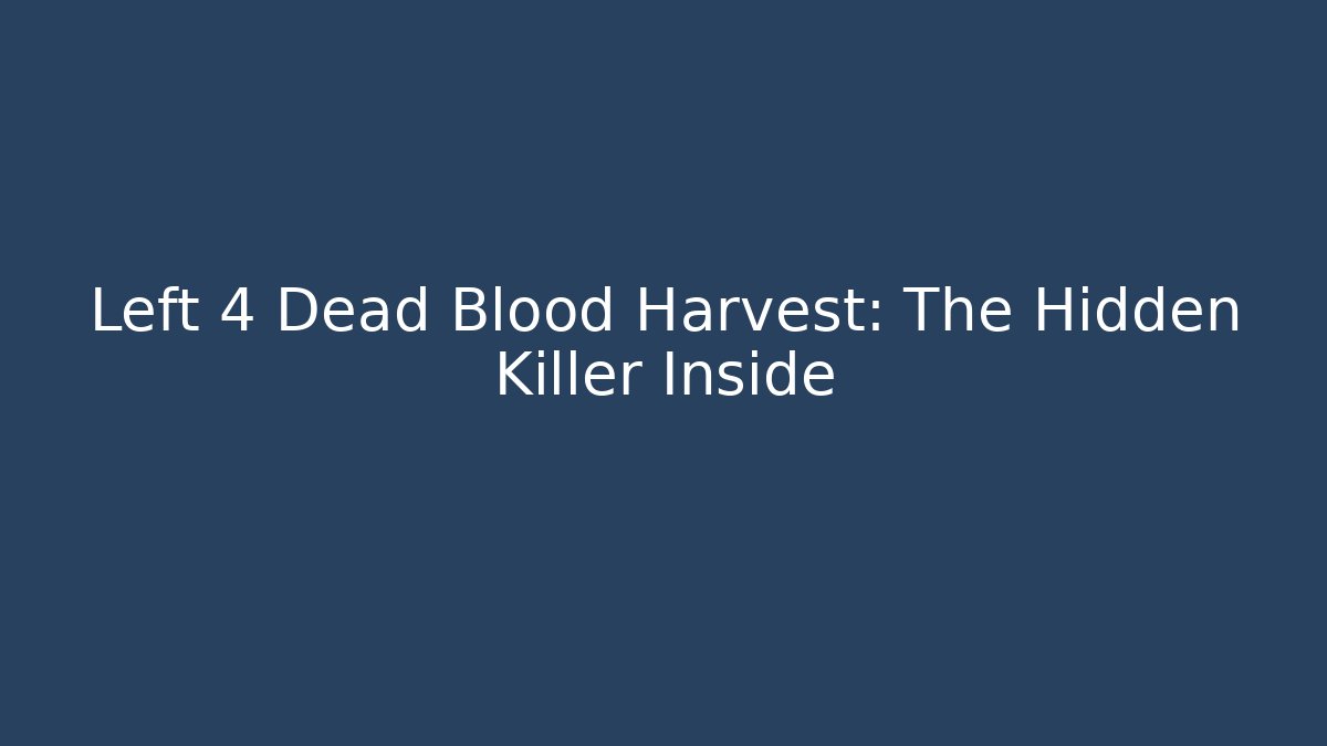 Left 4 Dead Blood Harvest: The Hidden Killer Inside