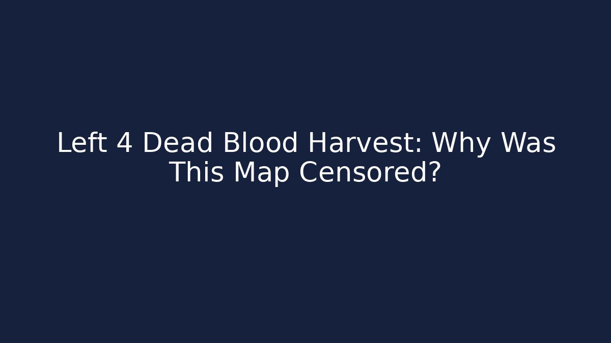 Left 4 Dead Blood Harvest: Why Was This Map Censored?