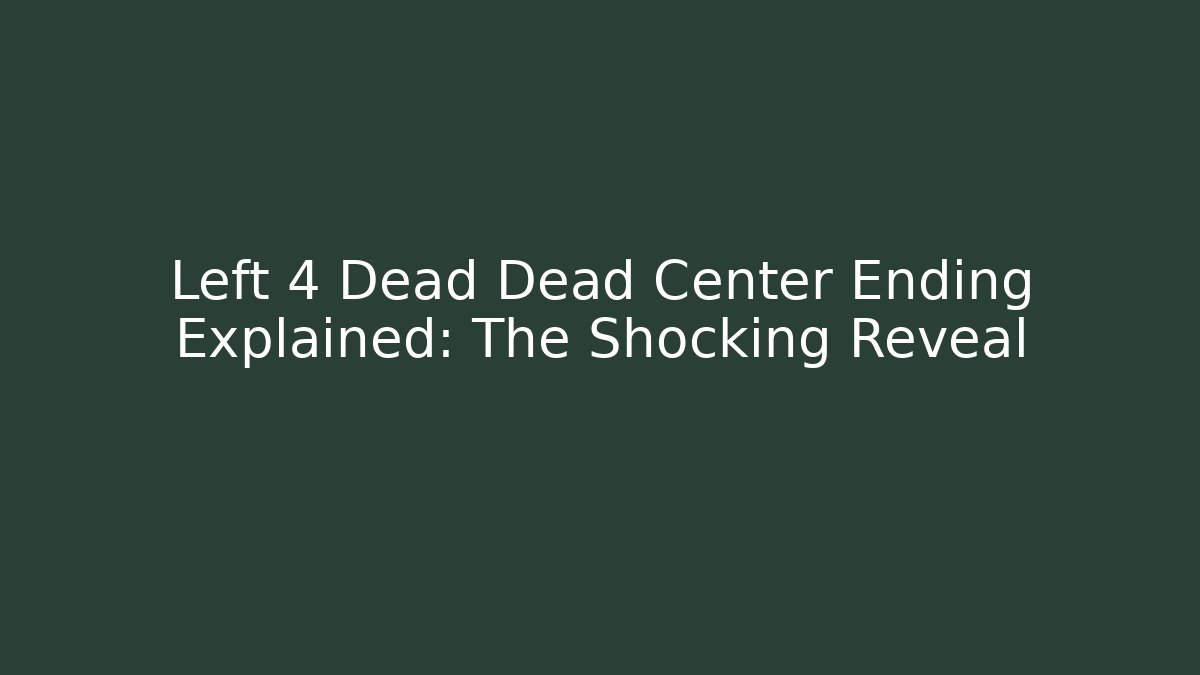 Left 4 Dead Dead Center Ending Explained: The Shocking Reveal - Critter Realm