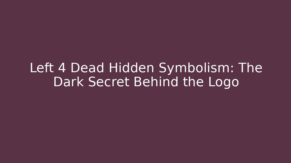 Left 4 Dead Hidden Symbolism: The Dark Secret Behind the Logo