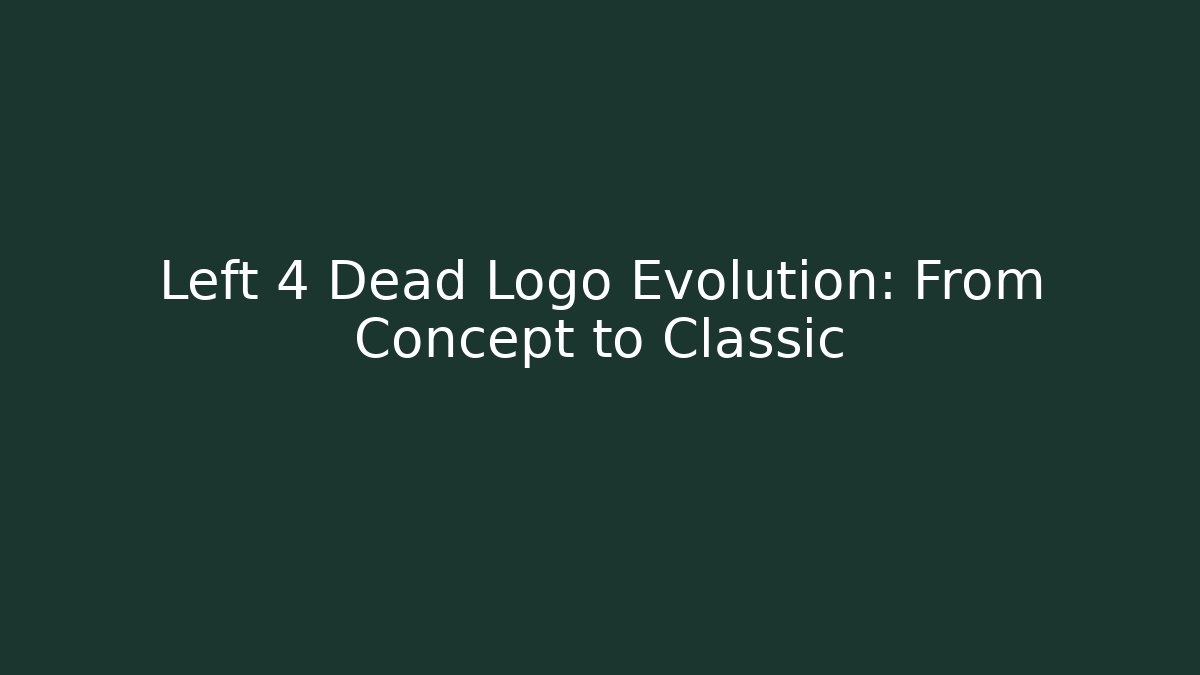 Left 4 Dead Logo Evolution: From Concept to Classic
