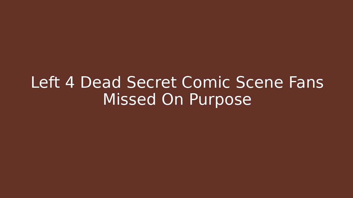 Left 4 Dead Secret Comic Scene Fans Missed On Purpose