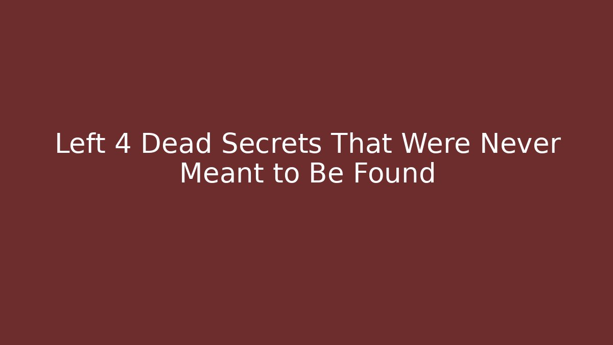 Left 4 Dead Secrets That Were Never Meant to Be Found
