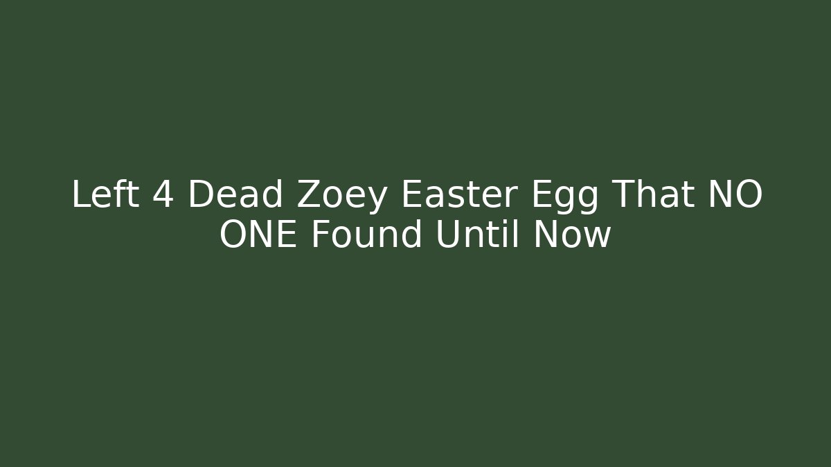 Left 4 Dead Zoey Easter Egg That NO ONE Found Until Now - Critter Realm