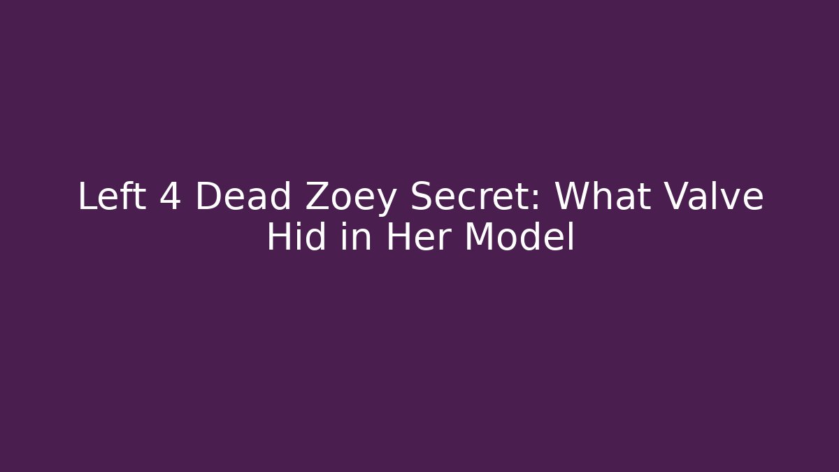 Left 4 Dead Zoey Secret: What Valve Hid in Her Model