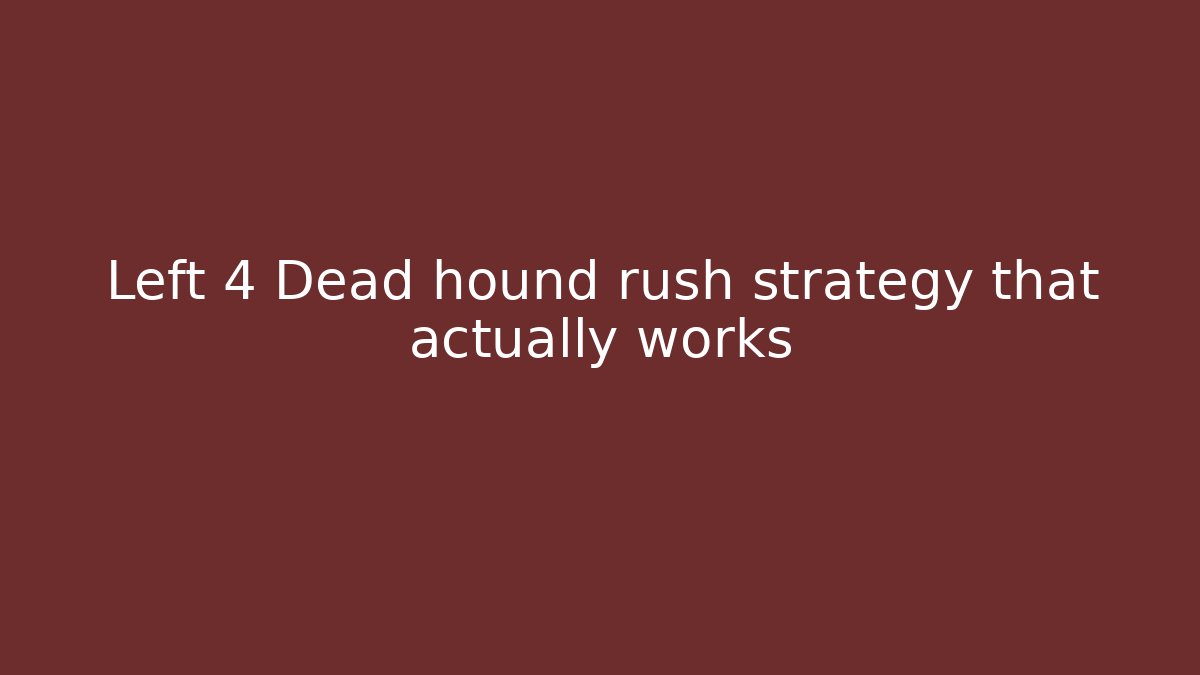 Left 4 Dead hound rush strategy that actually works
