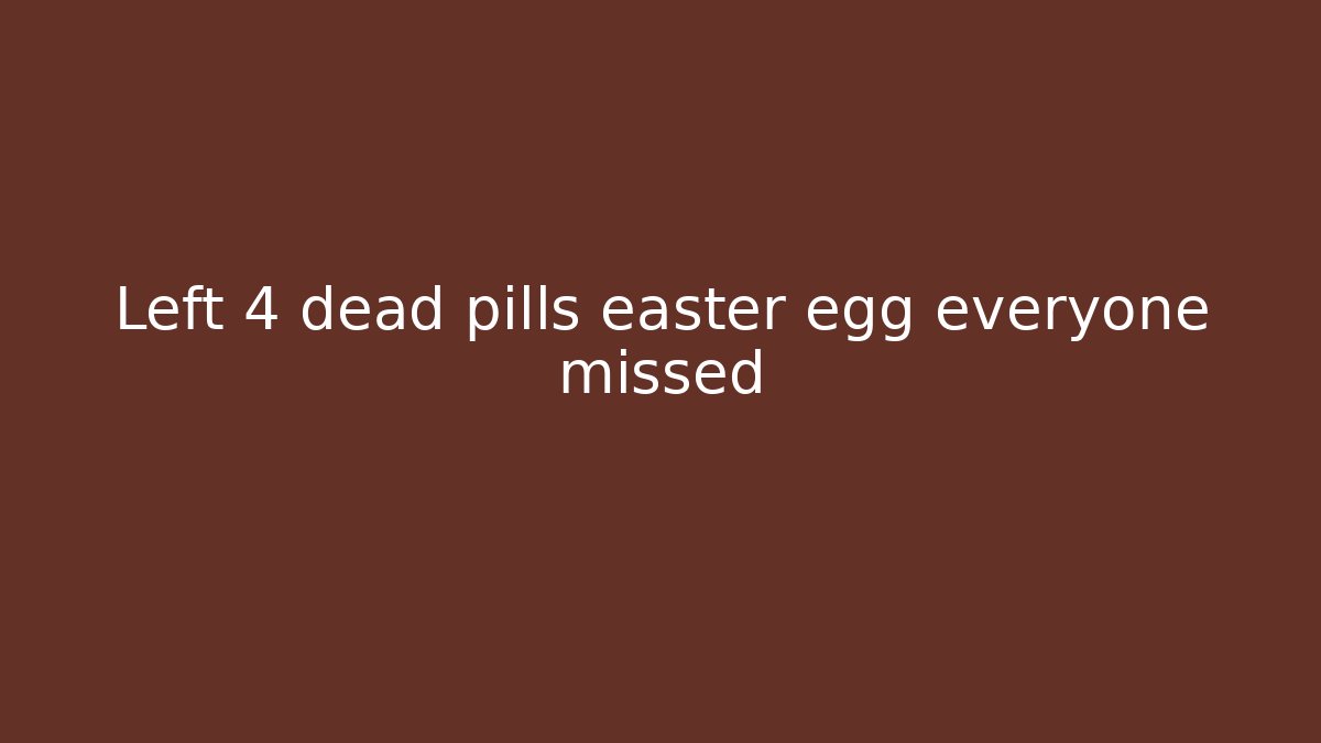Left 4 dead pills easter egg everyone missed - Critter Realm