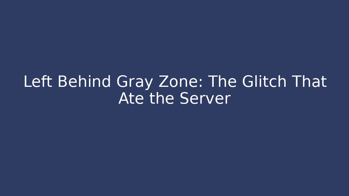 Left Behind Gray Zone: The Glitch That Ate the Server - Critter Realm