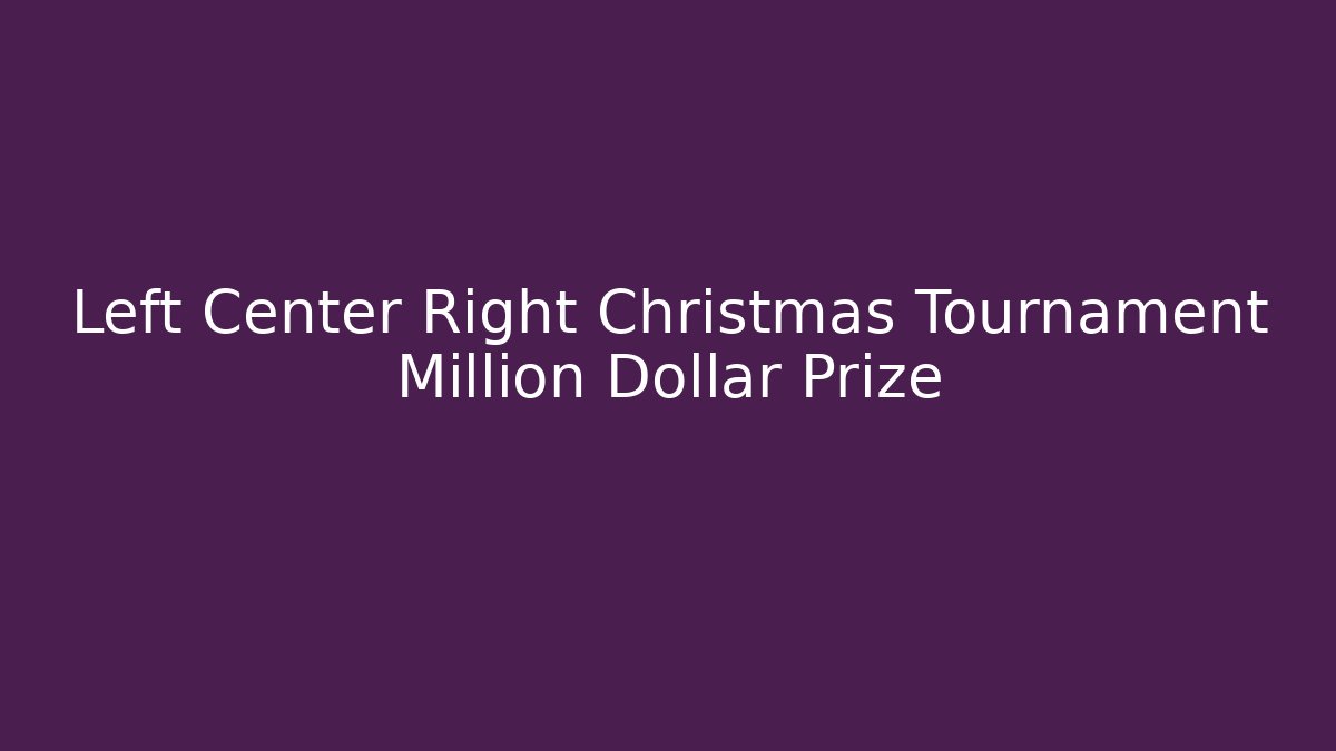 Left Center Right Christmas Tournament Million Dollar Prize - Critter Realm