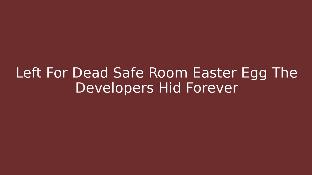 Left For Dead Safe Room Easter Egg The Developers Hid Forever - Critter Realm