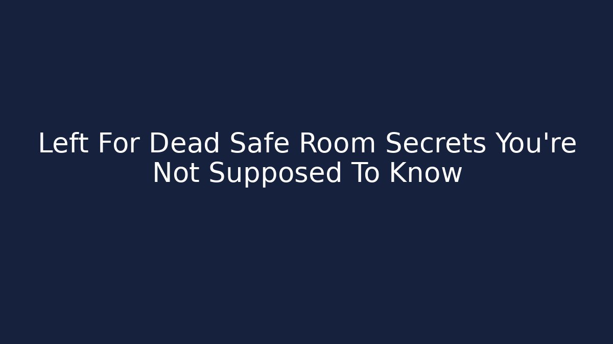 Left For Dead Safe Room Secrets You're Not Supposed To Know