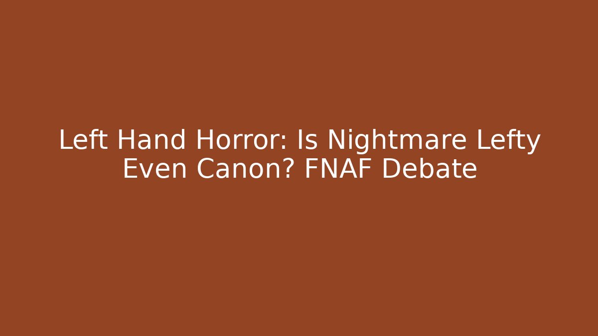 Left Hand Horror: Is Nightmare Lefty Even Canon? FNAF Debate