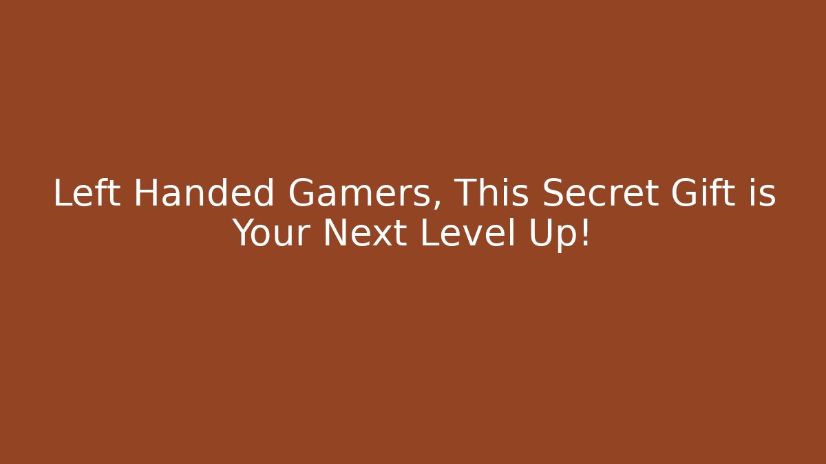 Left Handed Gamers, This Secret Gift is Your Next Level Up!
